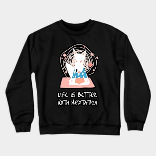 Life Is Better With Meditation Crewneck Sweatshirt